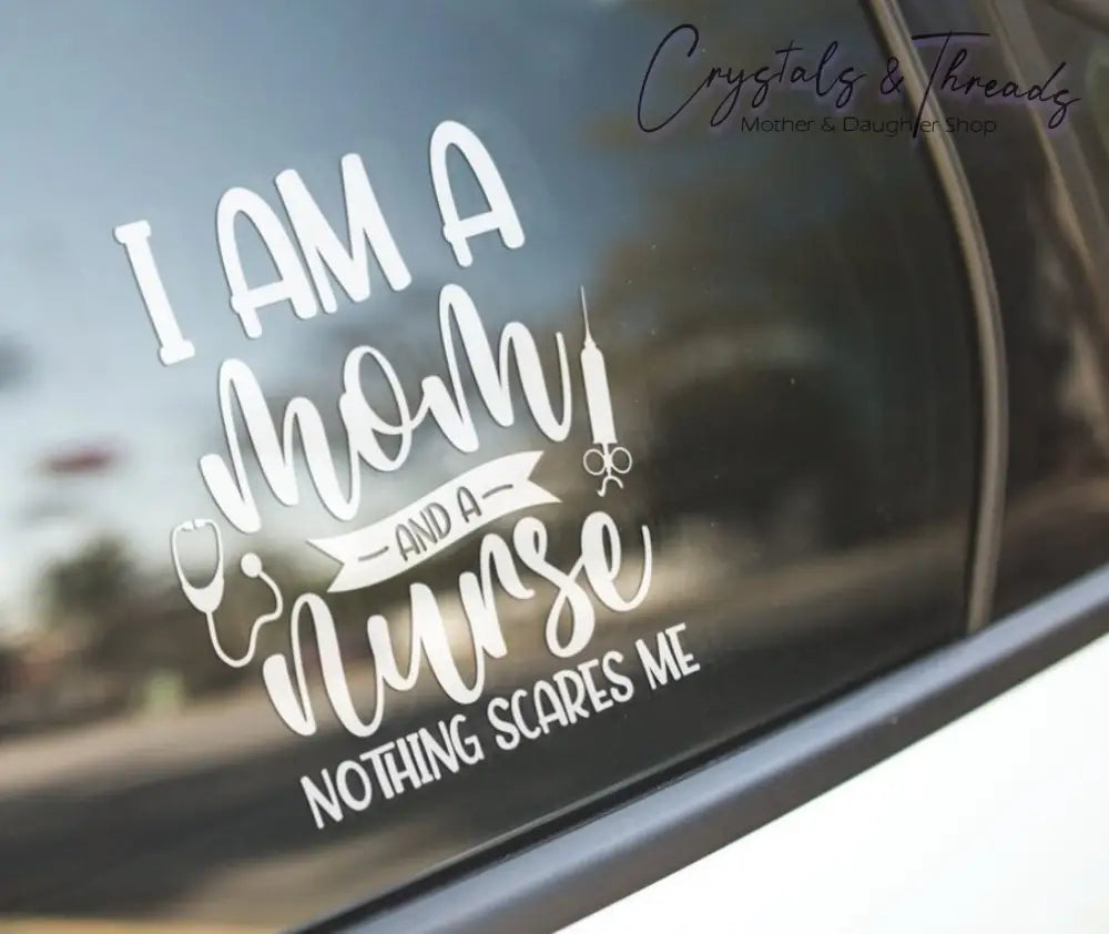 I Am A Mom & Nurse Nothing Scares Me Decal